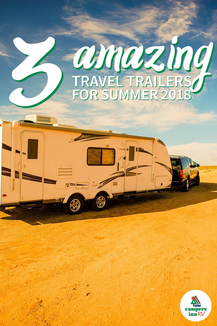 3 Amazing Travel Trailers for Summer 2018