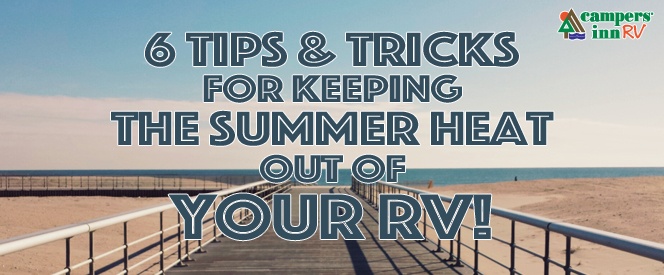 Tips and tricks for keeping your RV cool during  the summer. Tips for keeping the summer heat out of your RV.